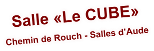 Salle «Le CUBE» Chemin de Rouch - Salles d’Aude 