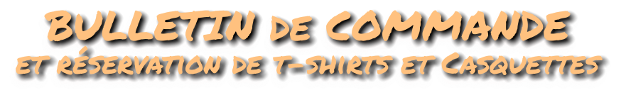 BULLETIN de COMMANDE et réservation de t-shirts et Casquettes