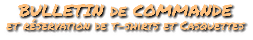 BULLETIN de COMMANDE et réservation de t-shirts et Casquettes